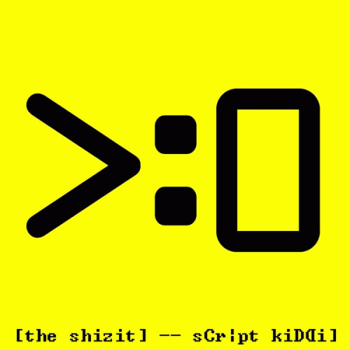 The Shizit : Script Kiddie